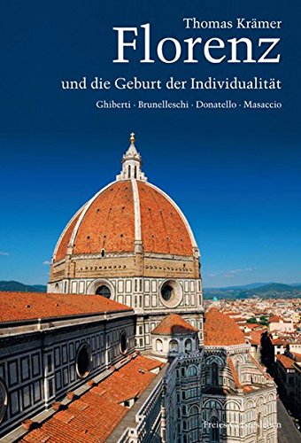 Florenz und die Geburt der Individualität: Ghiberti, Brunelleschi, Donatello, Masaccio